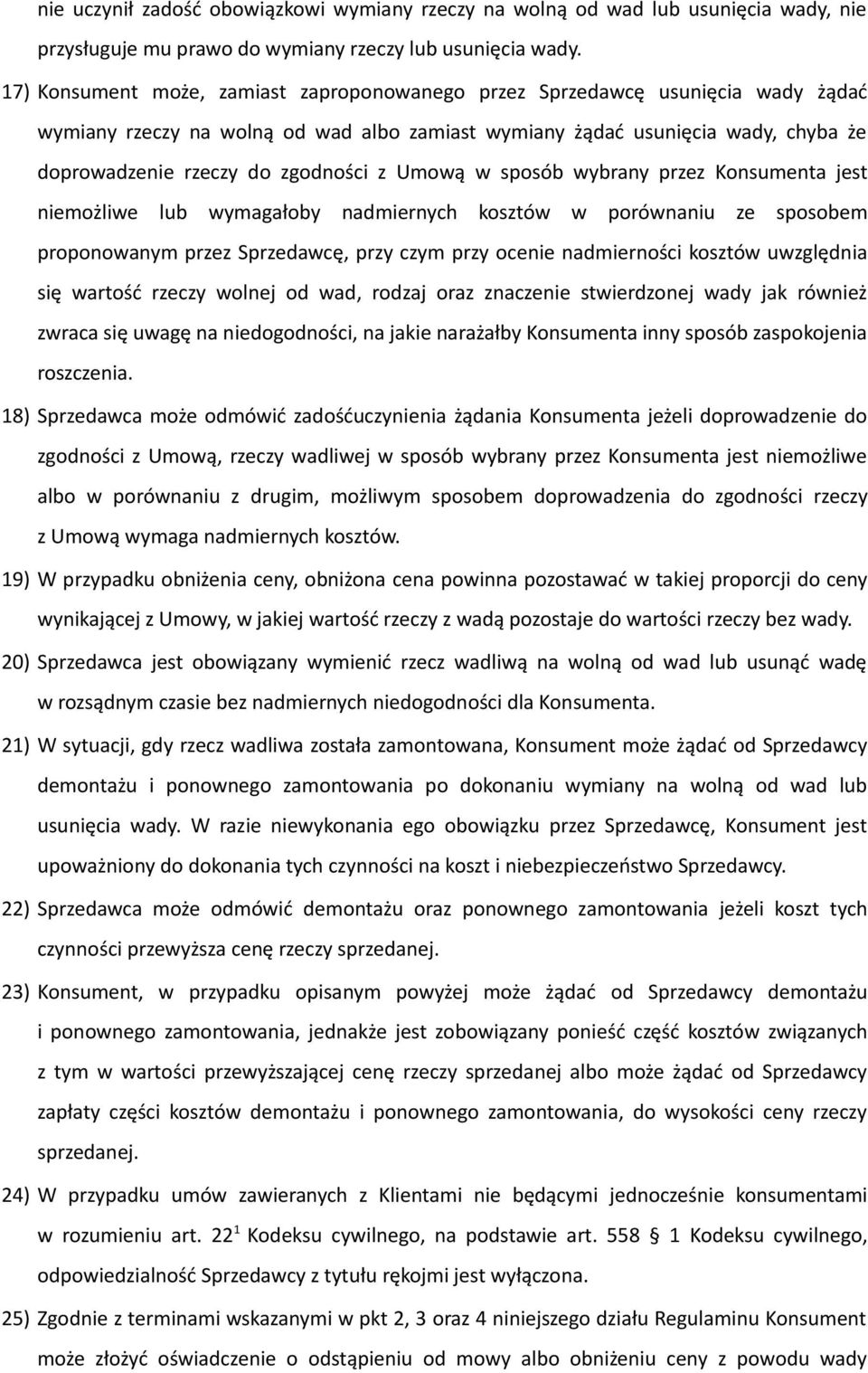 z Umową w sposób wybrany przez Konsumenta jest niemożliwe lub wymagałoby nadmiernych kosztów w porównaniu ze sposobem proponowanym przez Sprzedawcę, przy czym przy ocenie nadmierności kosztów