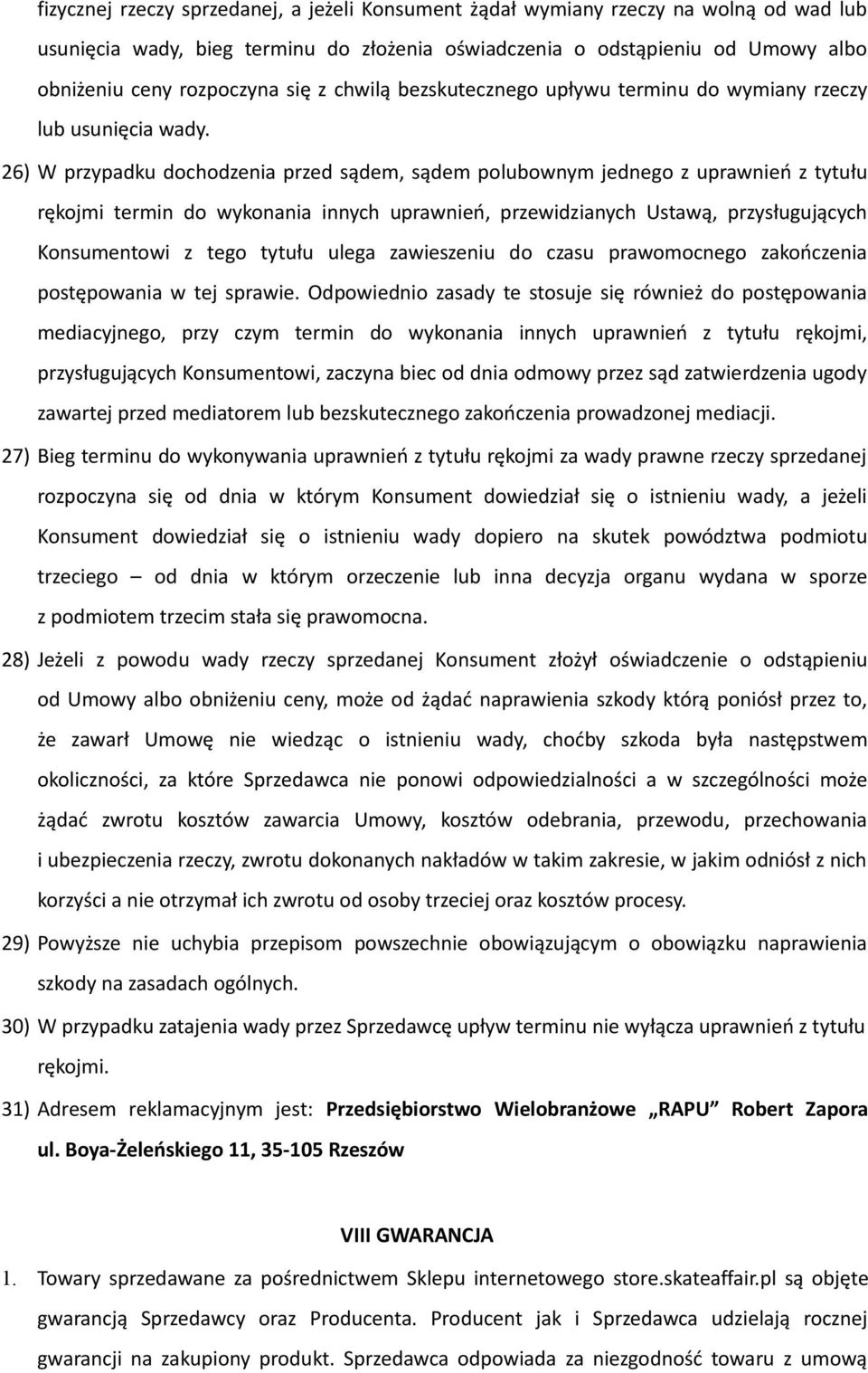 26) W przypadku dochodzenia przed sądem, sądem polubownym jednego z uprawnień z tytułu rękojmi termin do wykonania innych uprawnień, przewidzianych Ustawą, przysługujących Konsumentowi z tego tytułu