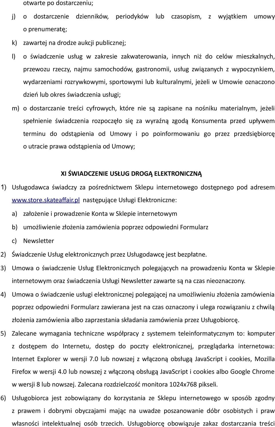Umowie oznaczono dzień lub okres świadczenia usługi; m) o dostarczanie treści cyfrowych, które nie są zapisane na nośniku materialnym, jeżeli spełnienie świadczenia rozpoczęło się za wyraźną zgodą