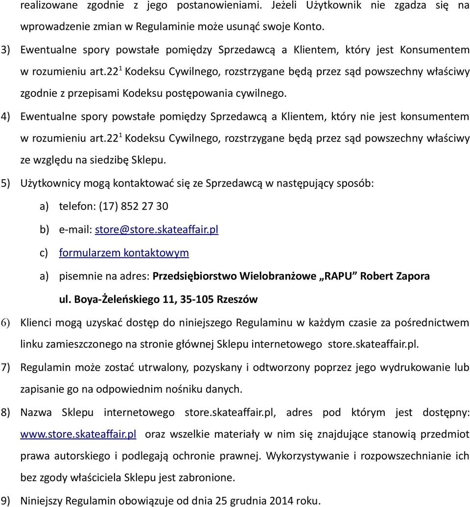 22 1 Kodeksu Cywilnego, rozstrzygane będą przez sąd powszechny właściwy zgodnie z przepisami Kodeksu postępowania cywilnego.