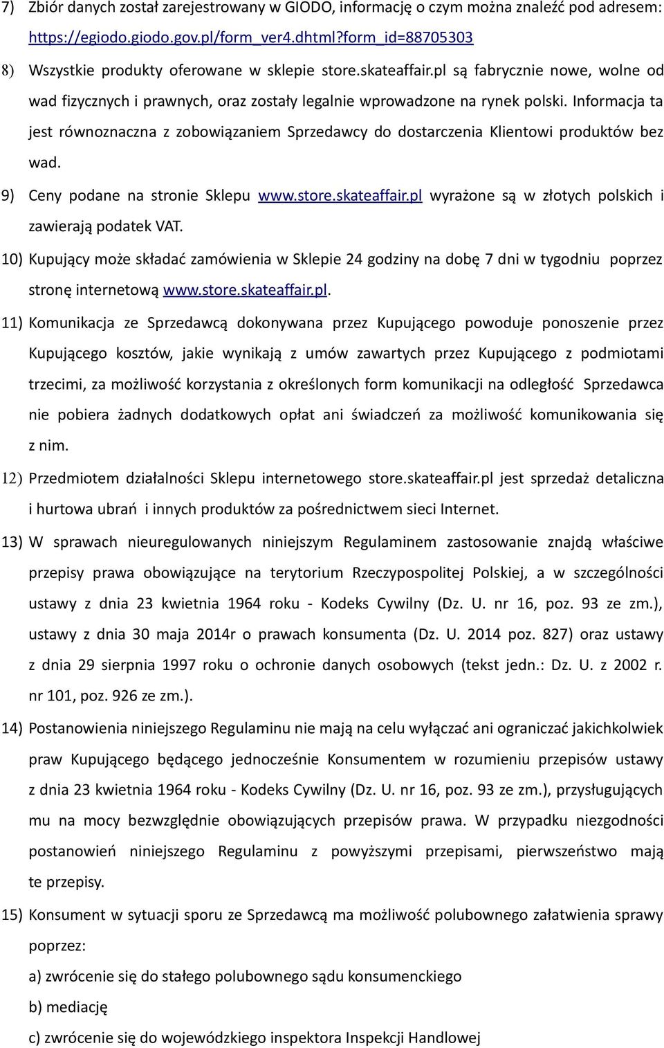 Informacja ta jest równoznaczna z zobowiązaniem Sprzedawcy do dostarczenia Klientowi produktów bez wad. 9) Ceny podane na stronie Sklepu www.store.skateaffair.