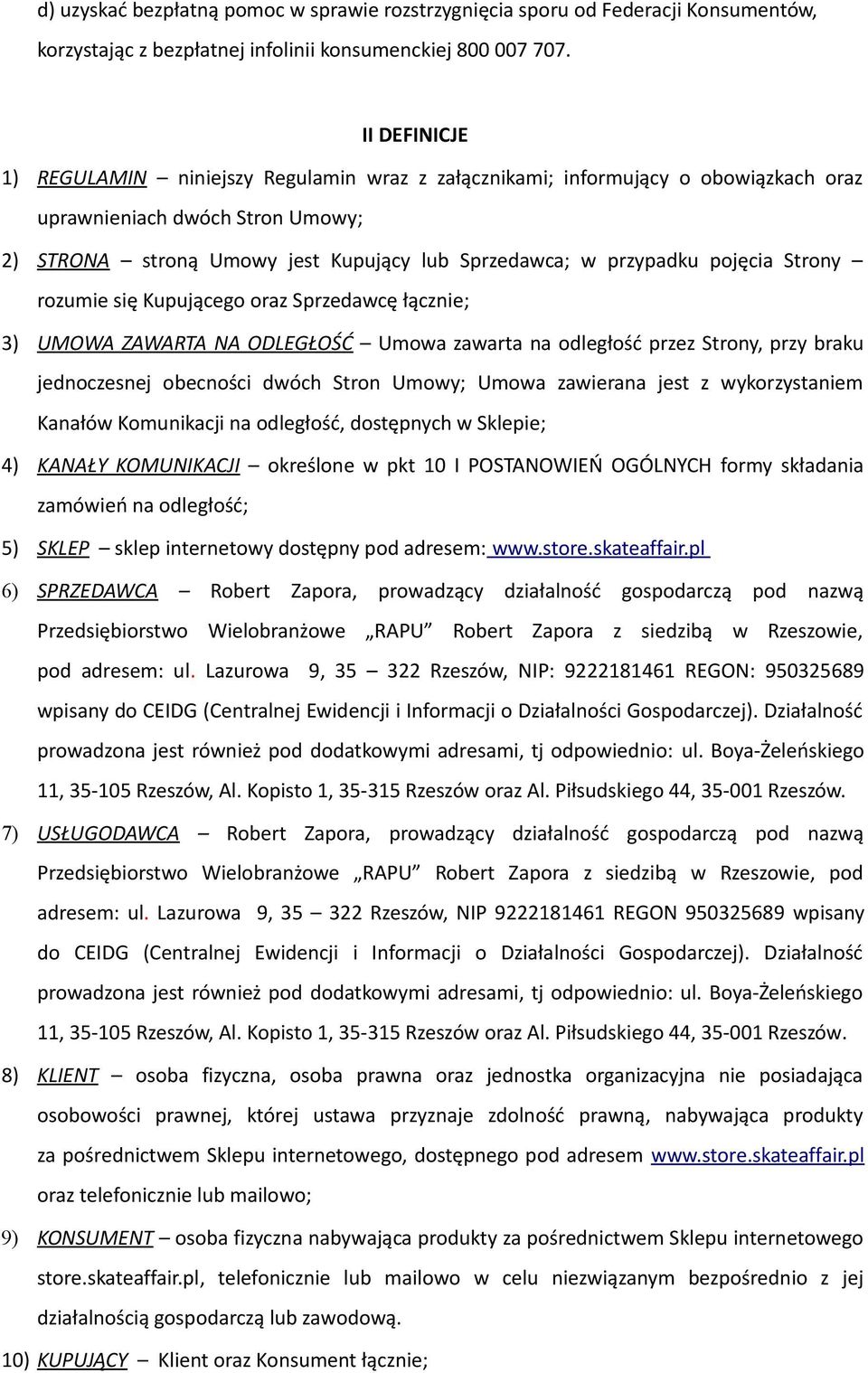 pojęcia Strony rozumie się Kupującego oraz Sprzedawcę łącznie; 3) UMOWA ZAWARTA NA ODLEGŁOŚĆ Umowa zawarta na odległość przez Strony, przy braku jednoczesnej obecności dwóch Stron Umowy; Umowa