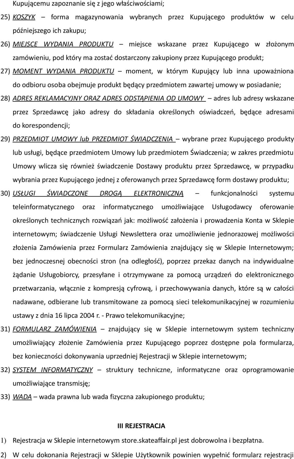 obejmuje produkt będący przedmiotem zawartej umowy w posiadanie; 28) ADRES REKLAMACYJNY ORAZ ADRES ODSTĄPIENIA OD UMOWY adres lub adresy wskazane przez Sprzedawcę jako adresy do składania określonych