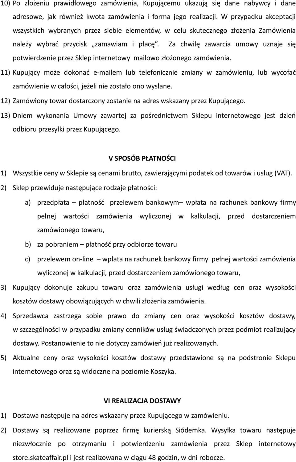 Za chwilę zawarcia umowy uznaje się potwierdzenie przez Sklep internetowy mailowo złożonego zamówienia.