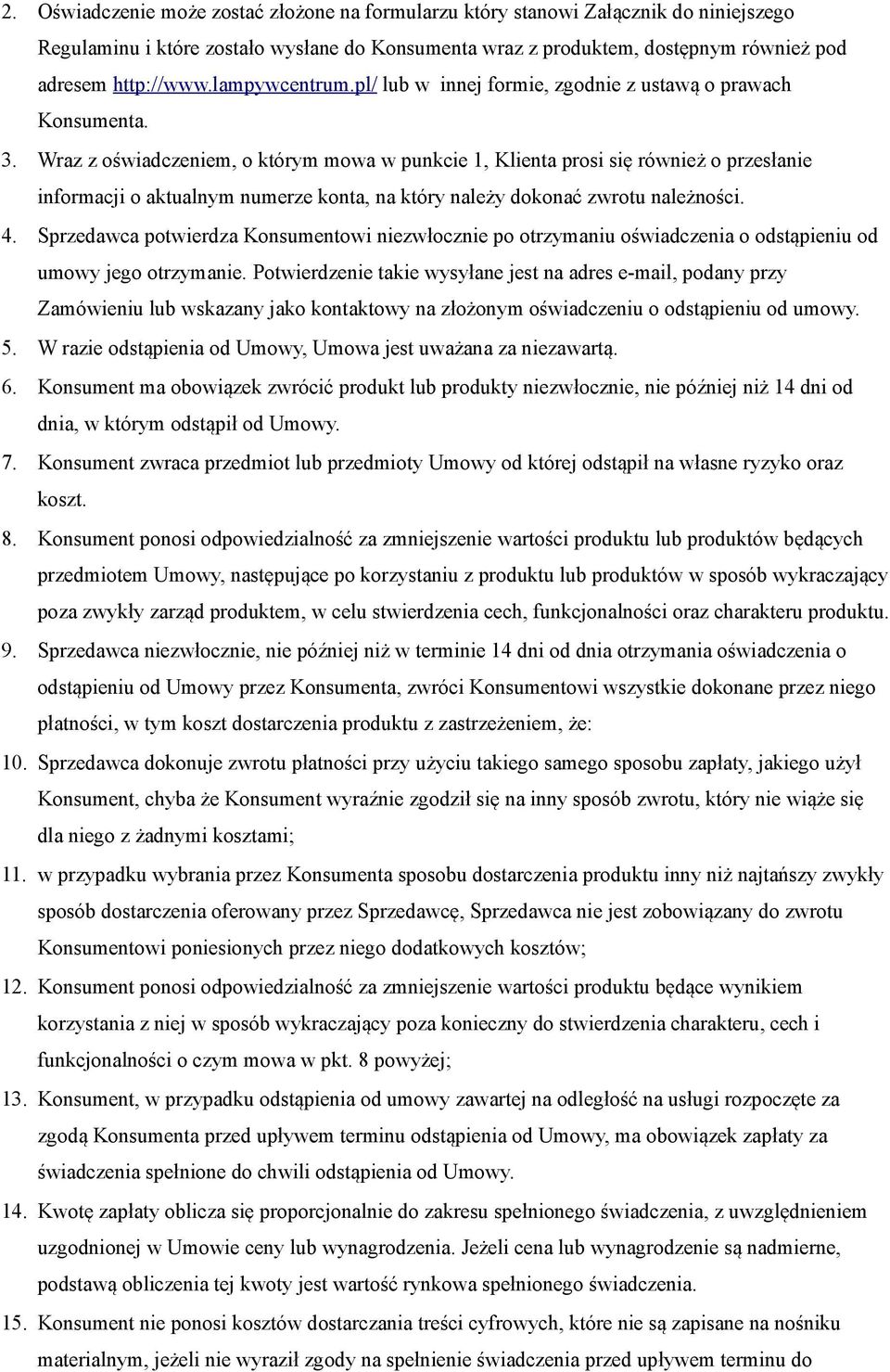 Wraz z oświadczeniem, o którym mowa w punkcie 1, Klienta prosi się również o przesłanie informacji o aktualnym numerze konta, na który należy dokonać zwrotu należności. 4.