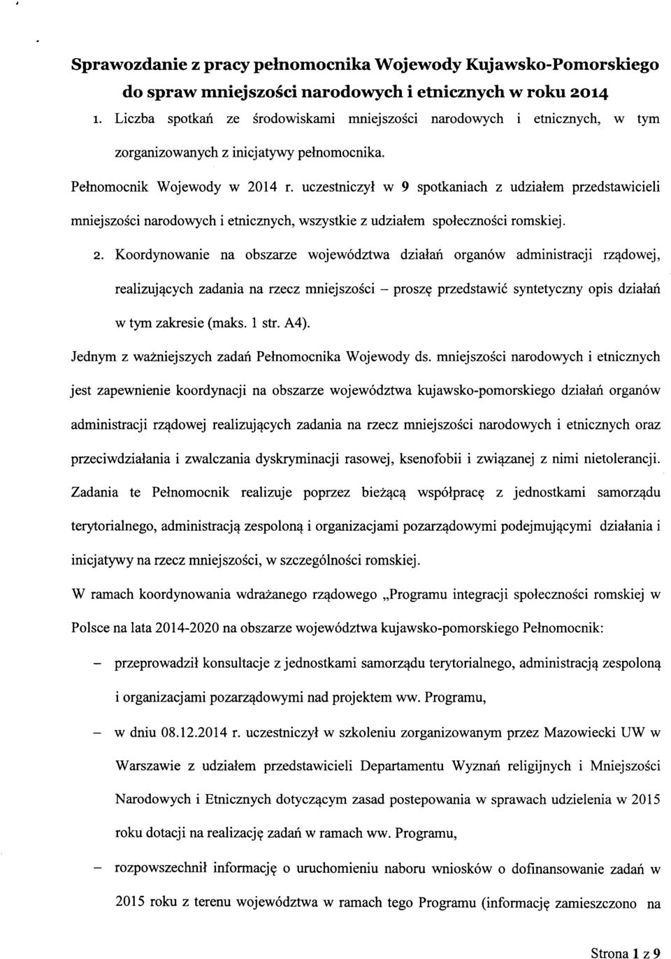 uczestniczyl w 9 spotkaniach z udzialem przedstawicieli mniejszosci narodowych i etnicznych, wszystkie z udzialem spolecznosci romskiej. 2.