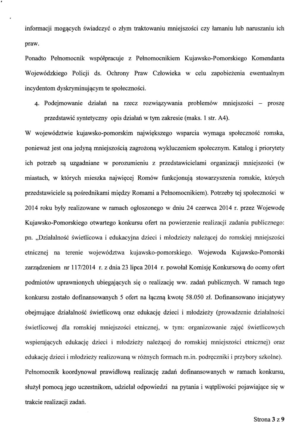 Ochrony Praw Czlowieka w celu zapobiezenia ewentualnym incydentom dyskryminuj^cym te spolecznosci. 4. Podejmowanie dzialan na rzecz rozwi^zywania problemow mniejszosci - prosz?