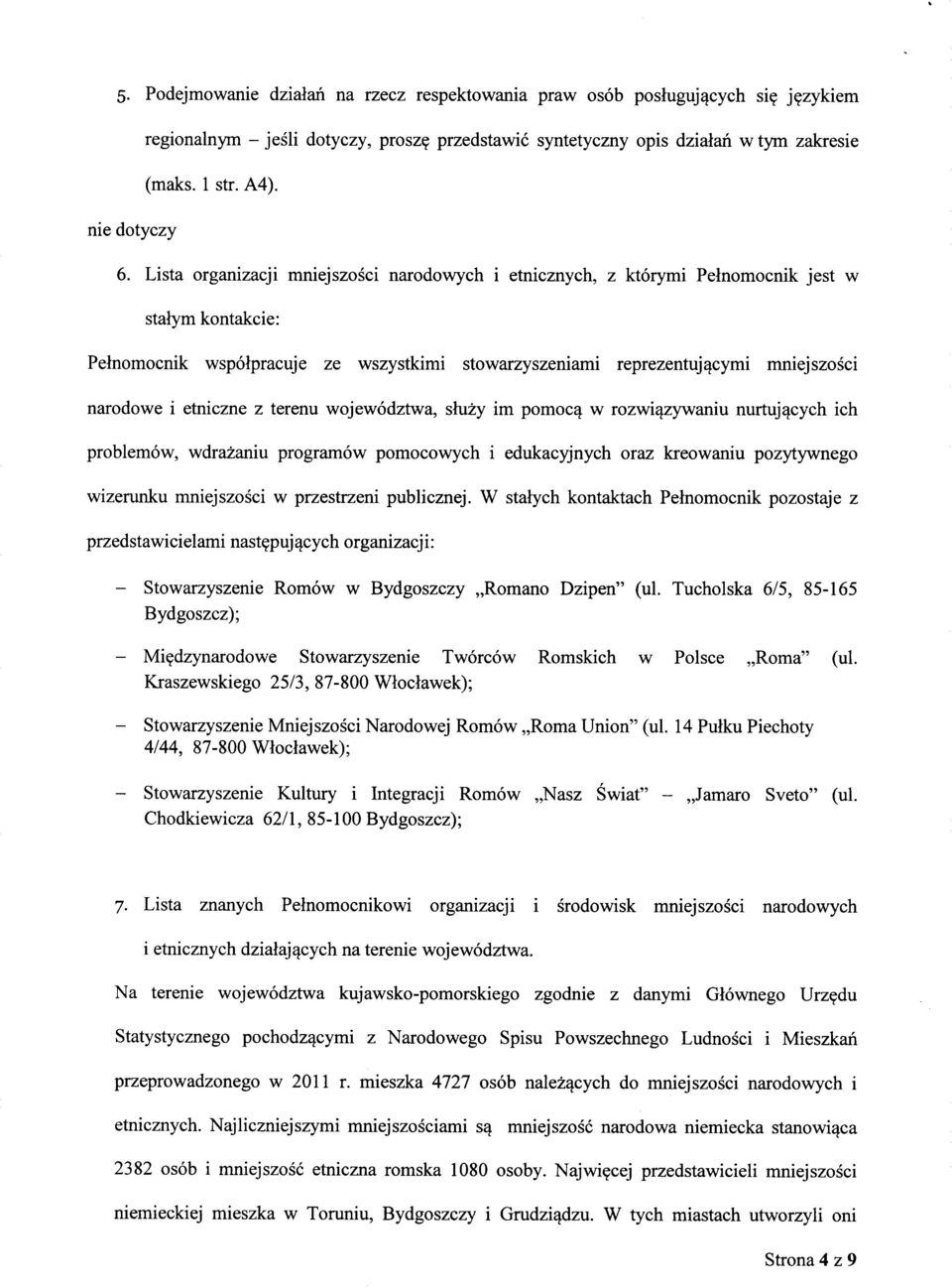 Lista organizacji mniejszosci narodowych i etnicznych, z ktorymi Pelnomocnik jest w stalym kontakcie: Pelnomocnik wspolpracuje ze wszystkimi stowarzyszeniami reprezentujqcymi rmiiejszosci narodowe i