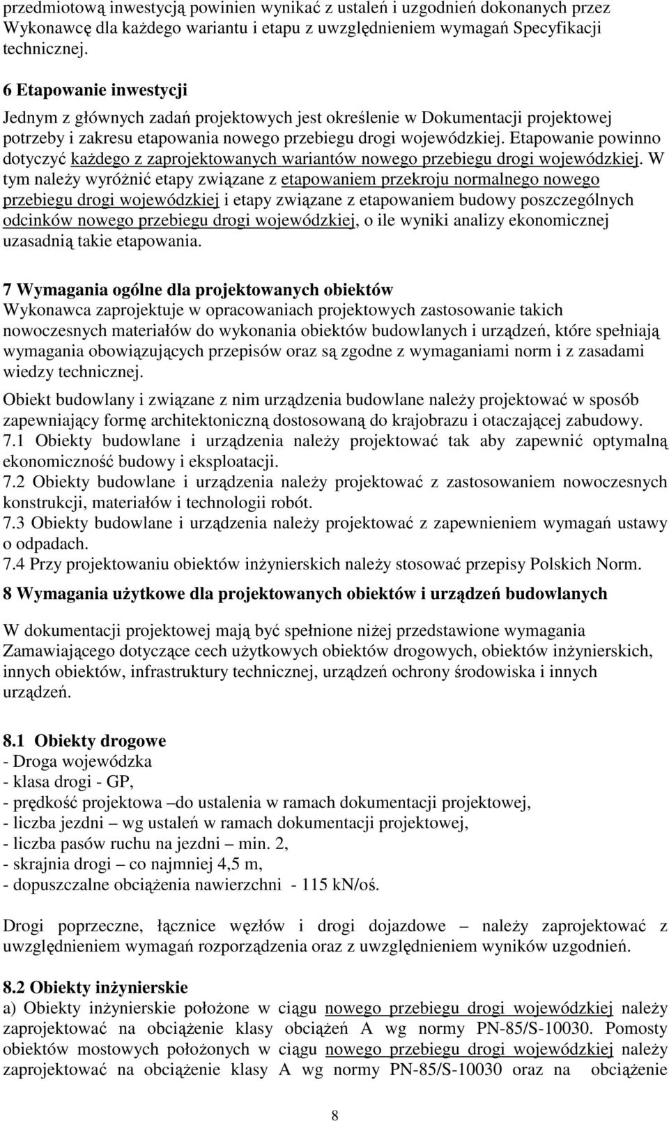 Etapowanie powinno dotyczyć kaŝdego z zaprojektowanych wariantów nowego przebiegu drogi wojewódzkiej.