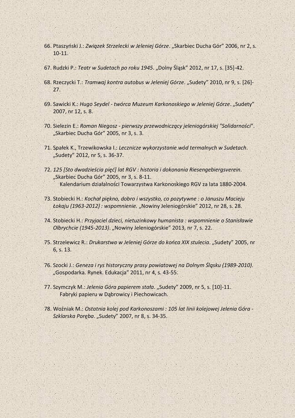 : Roman Niegosz - pierwszy przewodniczący jeleniogórskiej "Solidarności". Skarbiec Ducha Gór 2005, nr 3, s. 3. 71. Spałek K., Trzewikowska I.: Lecznicze wykorzystanie wód termalnych w Sudetach.