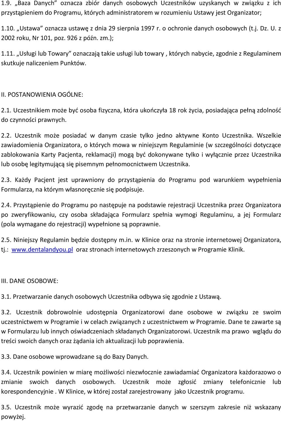 Usługi lub Towary oznaczają takie usługi lub towary, których nabycie, zgodnie z Regulaminem skutkuje naliczeniem Punktów. II. POSTANOWIENIA OGÓLNE: 2.1.