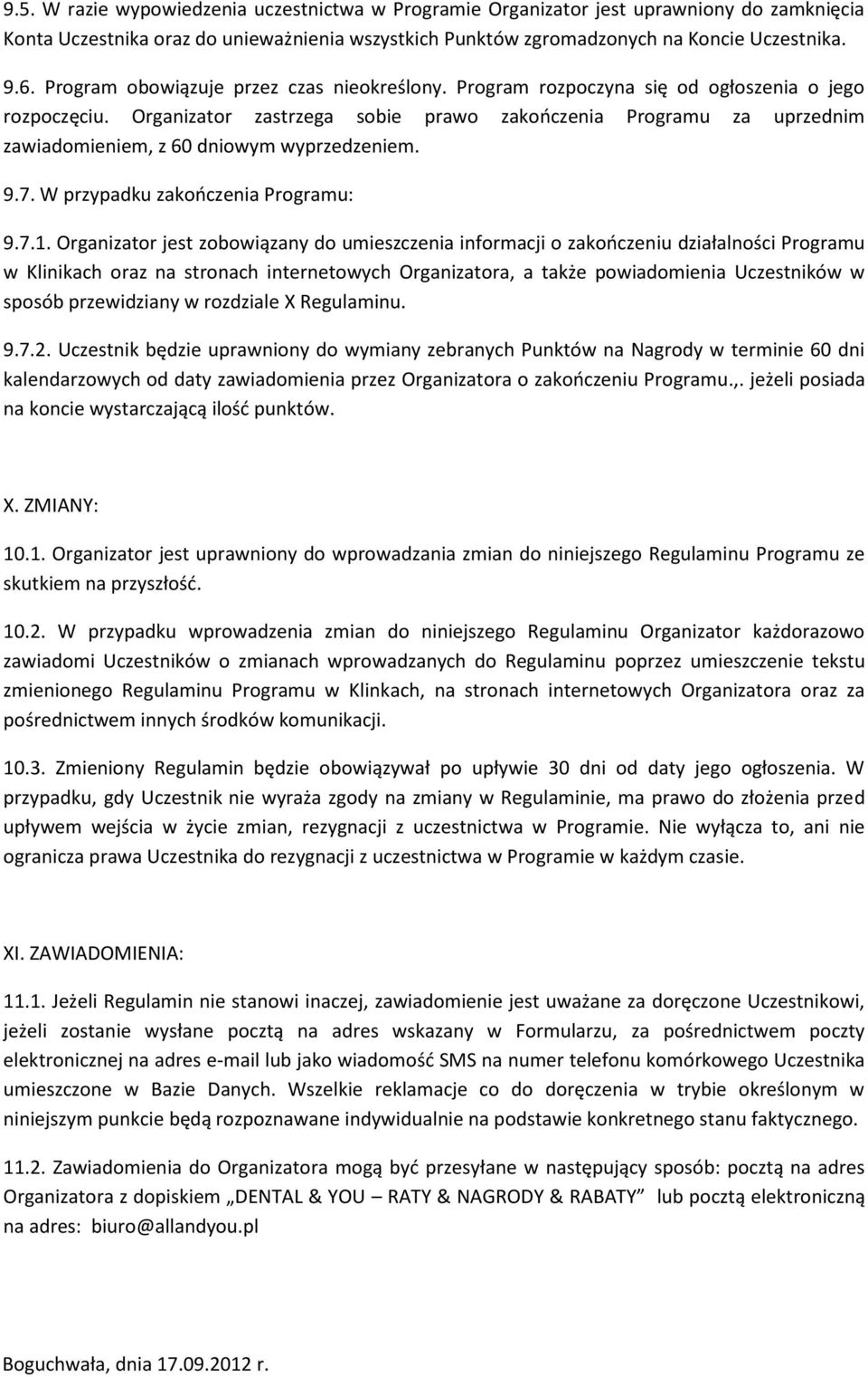 Organizator zastrzega sobie prawo zakończenia Programu za uprzednim zawiadomieniem, z 60 dniowym wyprzedzeniem. 9.7. W przypadku zakończenia Programu: 9.7.1.