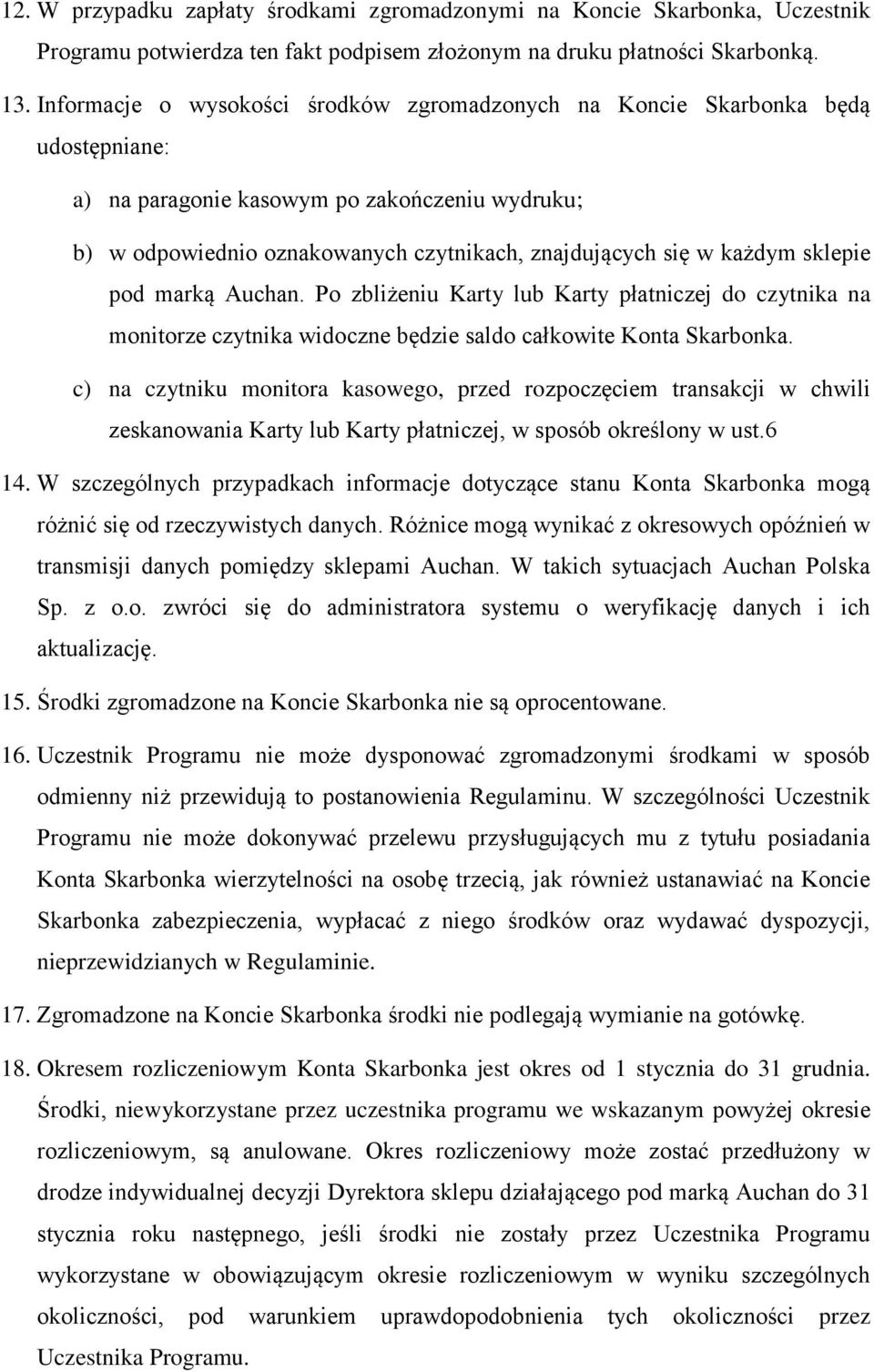 sklepie pod marką Auchan. Po zbliżeniu Karty lub Karty płatniczej do czytnika na monitorze czytnika widoczne będzie saldo całkowite Konta Skarbonka.