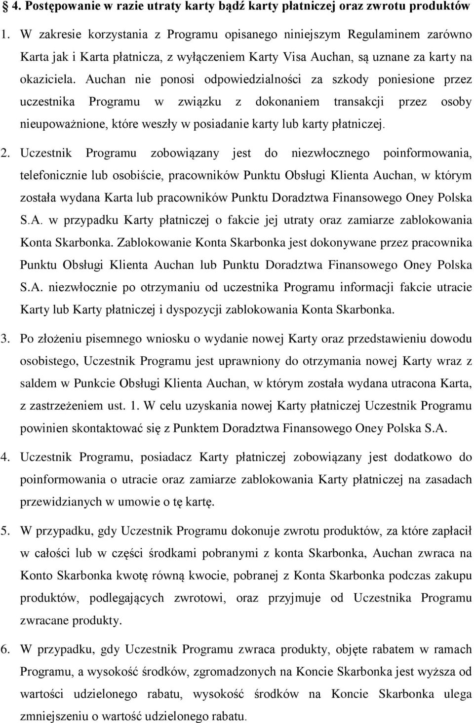 Auchan nie ponosi odpowiedzialności za szkody poniesione przez uczestnika Programu w związku z dokonaniem transakcji przez osoby nieupoważnione, które weszły w posiadanie karty lub karty płatniczej.
