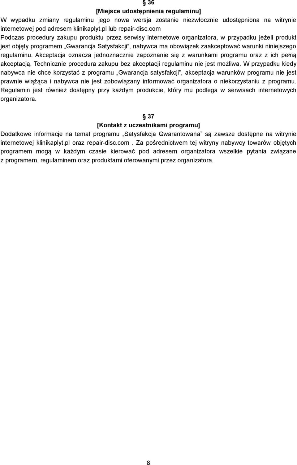 niniejszego regulaminu. Akceptacja oznacza jednoznacznie zapoznanie się z warunkami programu oraz z ich pełną akceptacją. Technicznie procedura zakupu bez akceptacji regulaminu nie jest możliwa.