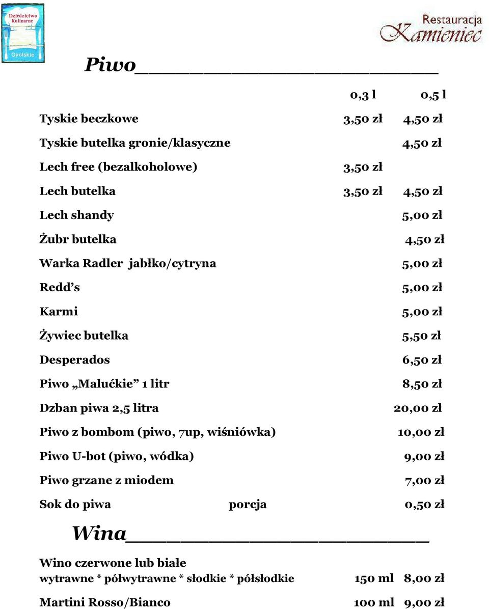 Piwo z bombom (piwo, 7up, wiśniówka) Piwo U-bot (piwo, wódka) Piwo grzane z miodem 4,50 zł 5,50 zł 6,50 zł 8,50 zł 20,00 zł 9,00 zł 7,00 zł Sok