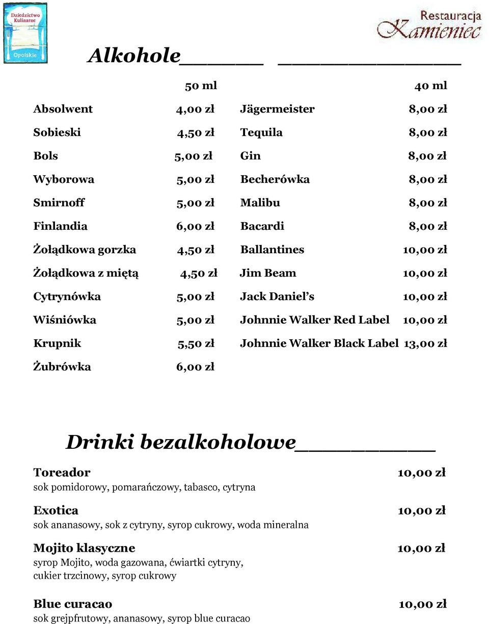 Johnnie Walker Black Label 13,00 zł Żubrówka 6,00 zł Drinki bezalkoholowe Toreador sok pomidorowy, pomarańczowy, tabasco, cytryna Exotica sok ananasowy, sok z cytryny, syrop