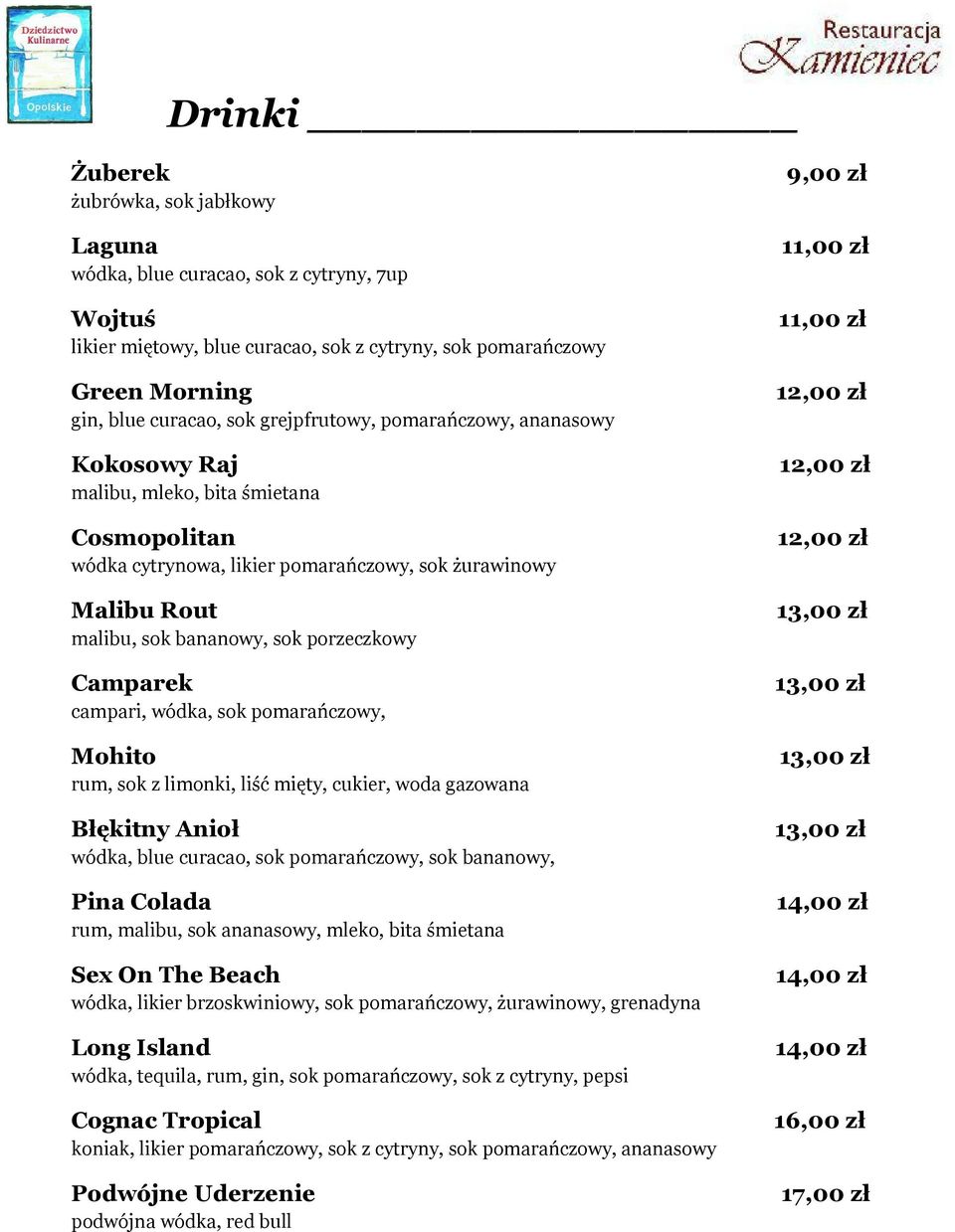 Camparek campari, wódka, sok pomarańczowy, Mohito rum, sok z limonki, liść mięty, cukier, woda gazowana Błękitny Anioł wódka, blue curacao, sok pomarańczowy, sok bananowy, Pina Colada rum, malibu,
