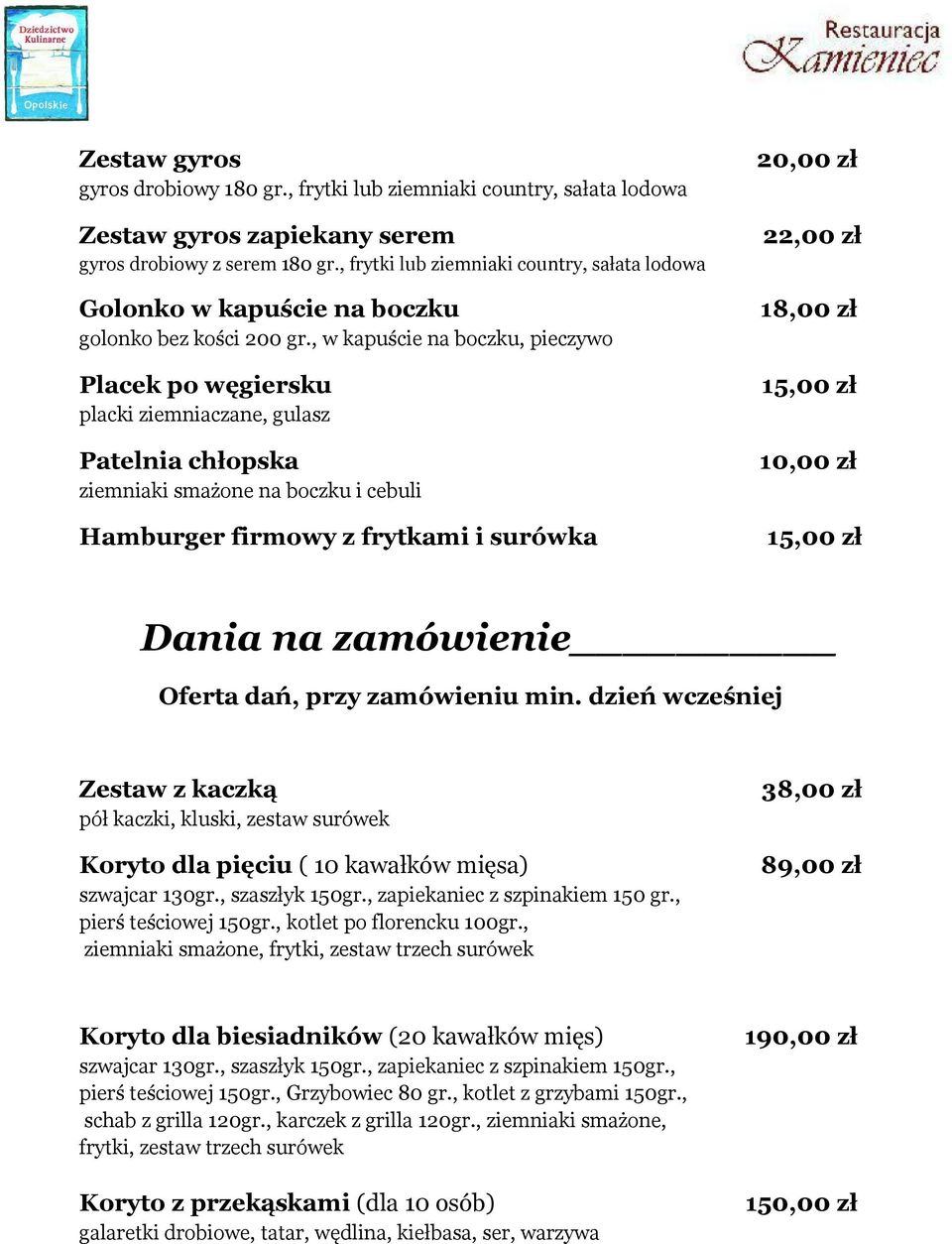 , w kapuście na boczku, pieczywo Placek po węgiersku placki ziemniaczane, gulasz Patelnia chłopska ziemniaki smażone na boczku i cebuli Hamburger firmowy z frytkami i surówka 20,00 zł 22,00 zł 18,00