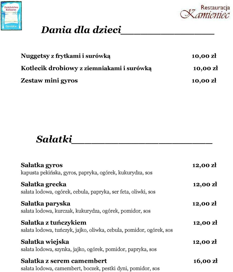kurczak, kukurydza, ogórek, pomidor, sos Sałatka z tuńczykiem sałata lodowa, tuńczyk, jajko, oliwka, cebula, pomidor, ogórek, sos Sałatka wiejska