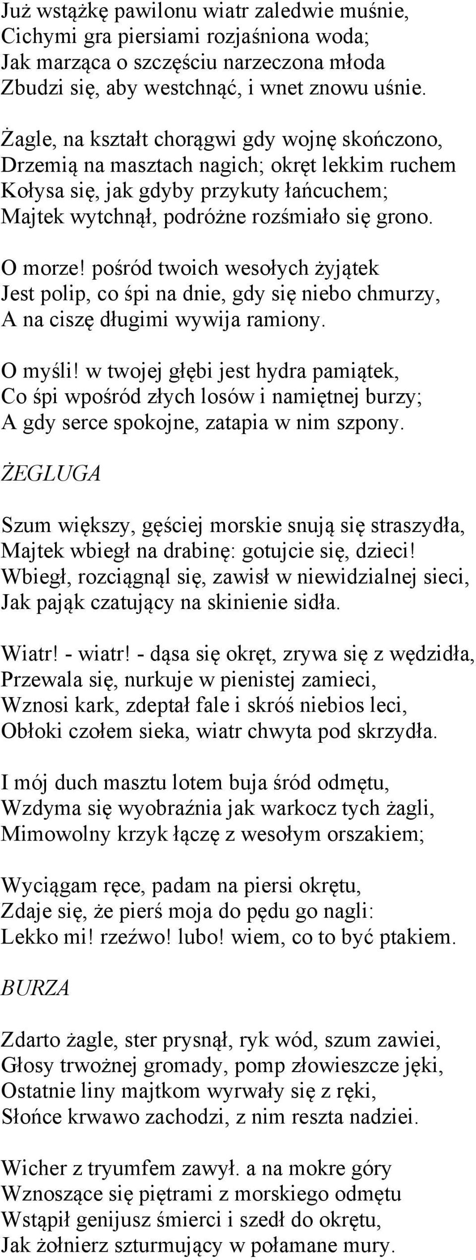 pośród twoich wesołych żyjątek Jest polip, co śpi na dnie, gdy się niebo chmurzy, A na ciszę długimi wywija ramiony. O myśli!