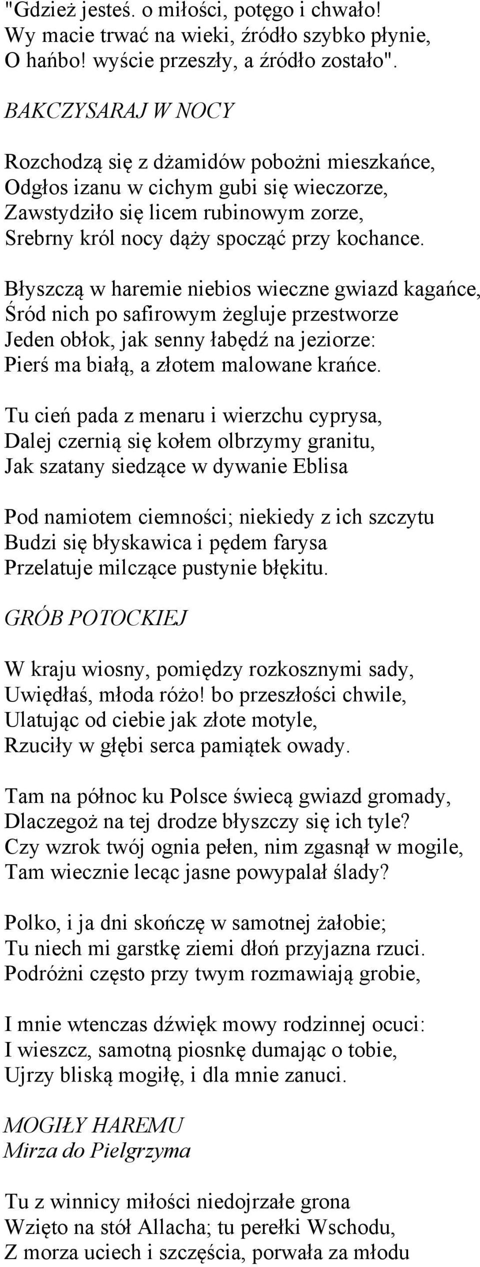 Błyszczą w haremie niebios wieczne gwiazd kagańce, Śród nich po safirowym żegluje przestworze Jeden obłok, jak senny łabędź na jeziorze: Pierś ma białą, a złotem malowane krańce.