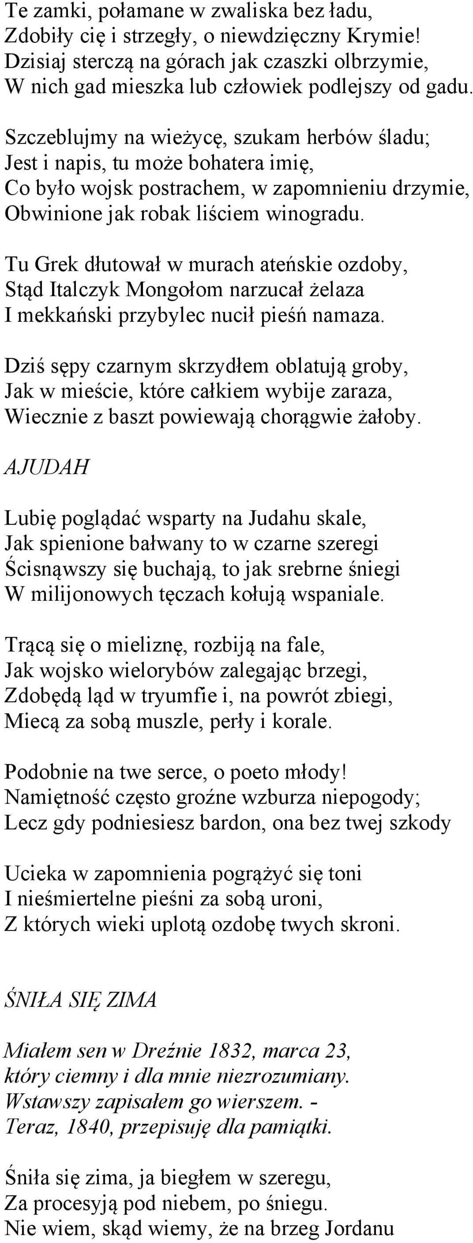 Tu Grek dłutował w murach ateńskie ozdoby, Stąd Italczyk Mongołom narzucał żelaza I mekkański przybylec nucił pieśń namaza.