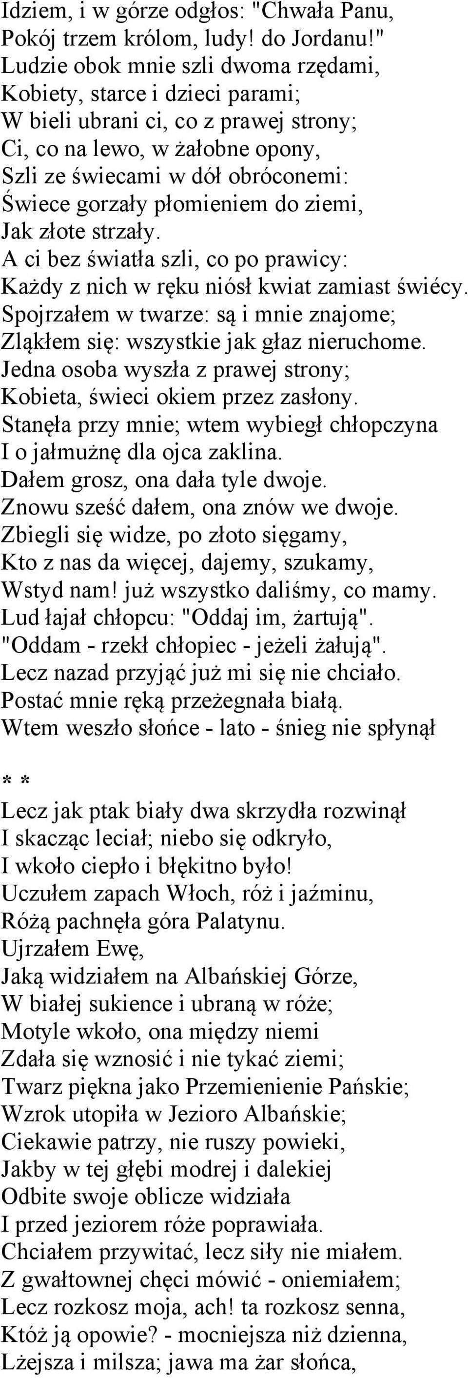 płomieniem do ziemi, Jak złote strzały. A ci bez światła szli, co po prawicy: Każdy z nich w ręku niósł kwiat zamiast świécy.