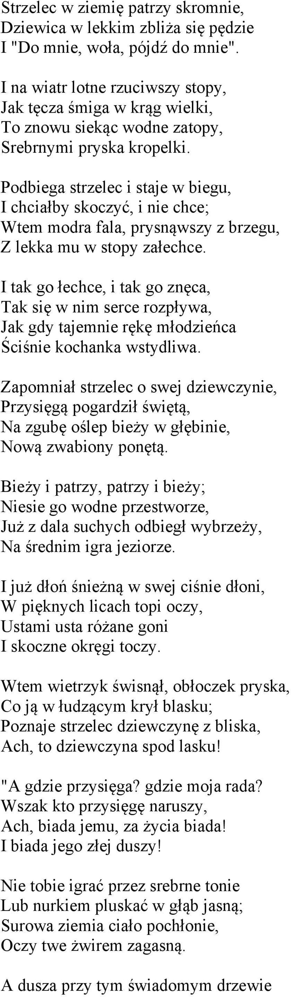 Podbiega strzelec i staje w biegu, I chciałby skoczyć, i nie chce; Wtem modra fala, prysnąwszy z brzegu, Z lekka mu w stopy załechce.