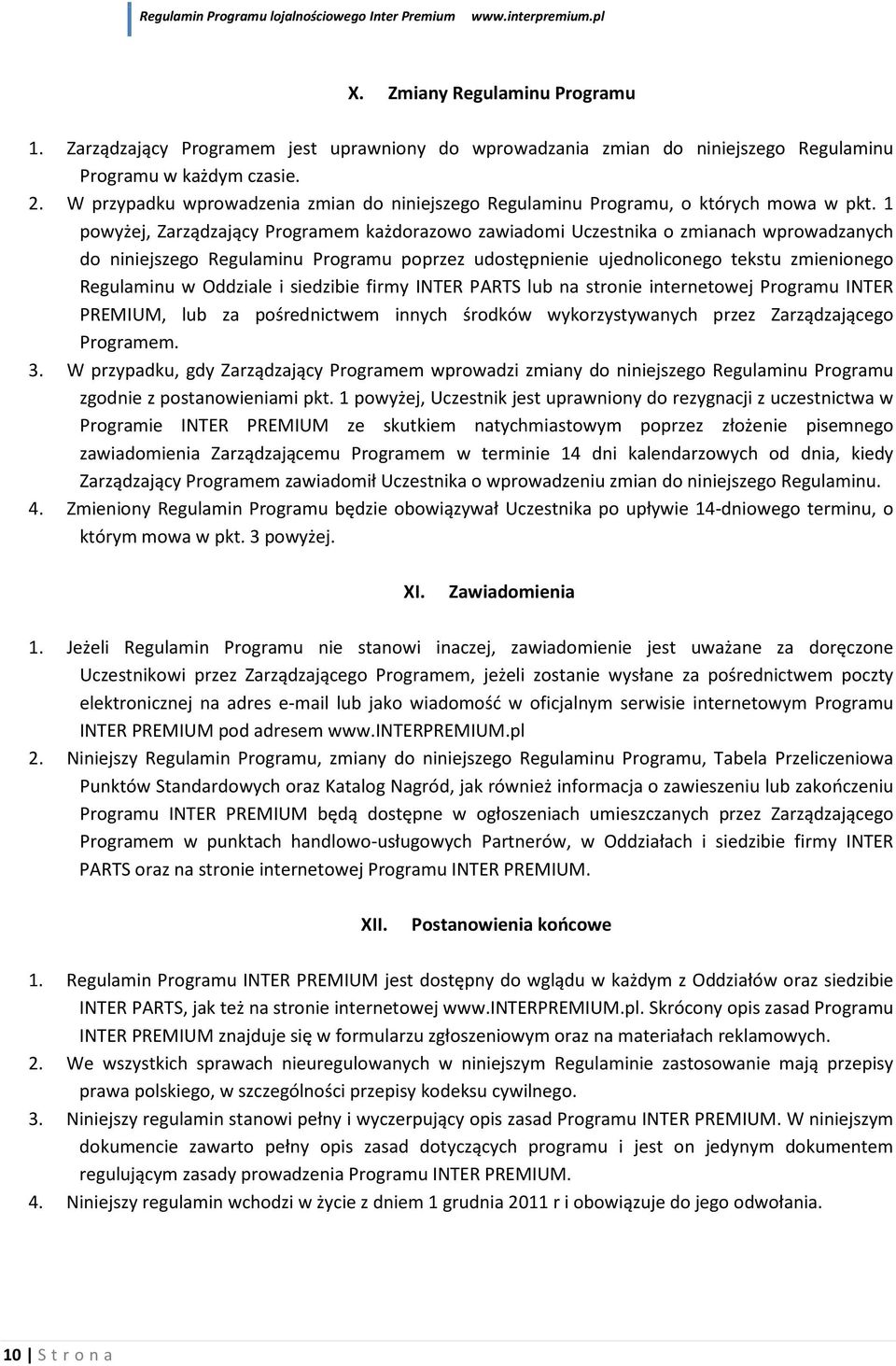 1 powyżej, Zarządzający Programem każdorazowo zawiadomi Uczestnika o zmianach wprowadzanych do niniejszego Regulaminu Programu poprzez udostępnienie ujednoliconego tekstu zmienionego Regulaminu w