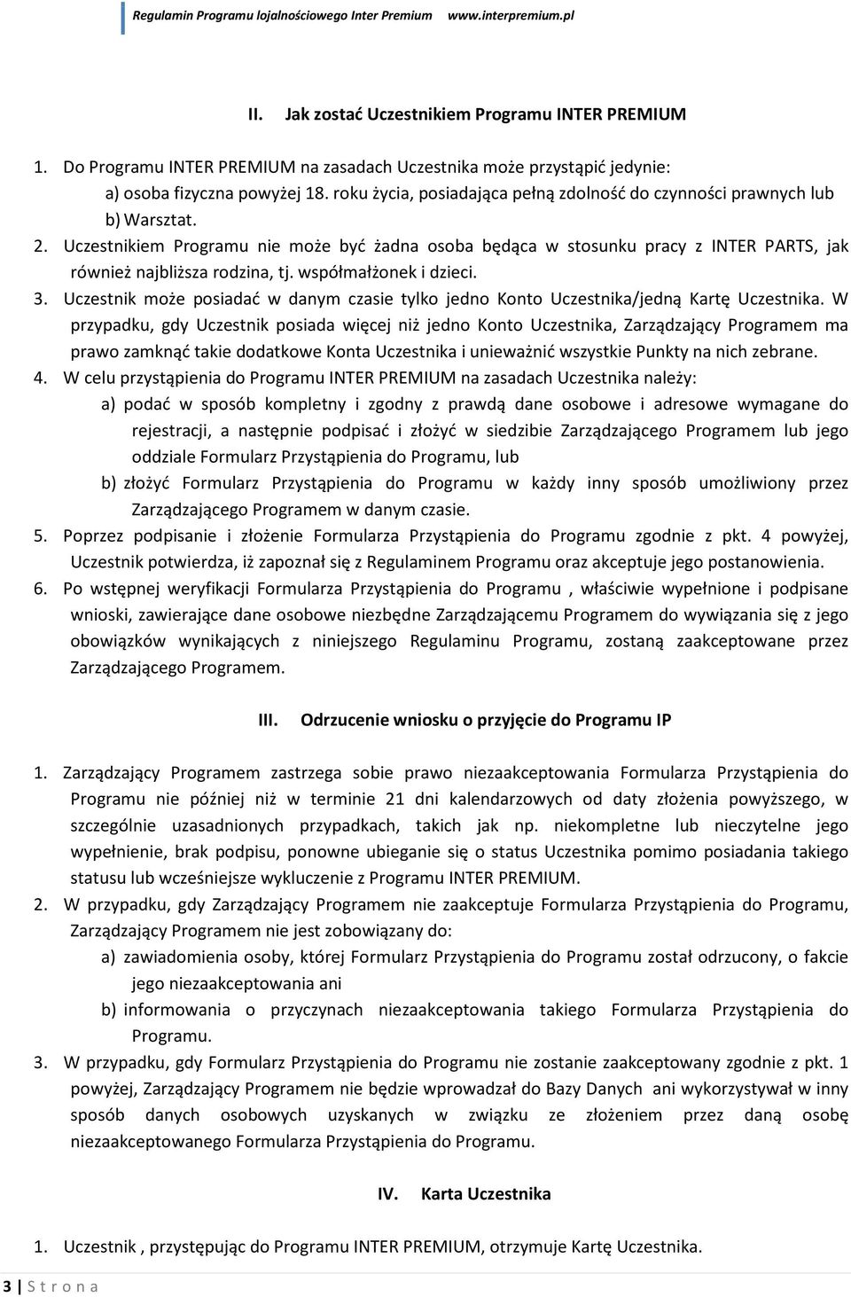 Uczestnikiem Programu nie może być żadna osoba będąca w stosunku pracy z INTER PARTS, jak również najbliższa rodzina, tj. współmałżonek i dzieci. 3.