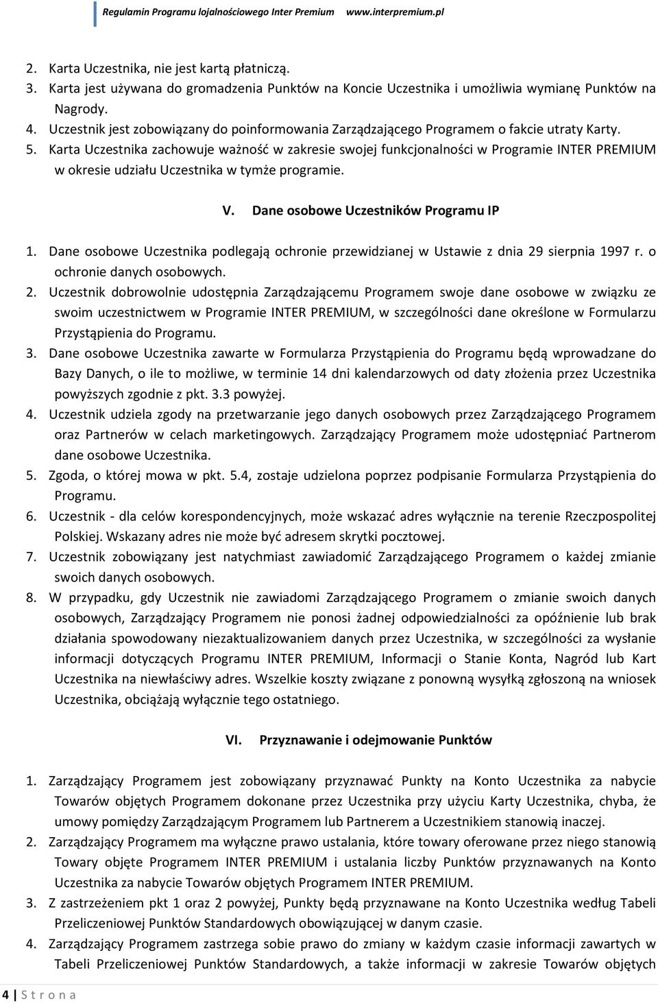 Karta Uczestnika zachowuje ważność w zakresie swojej funkcjonalności w Programie INTER PREMIUM w okresie udziału Uczestnika w tymże programie. V. Dane osobowe Uczestników Programu IP 1.