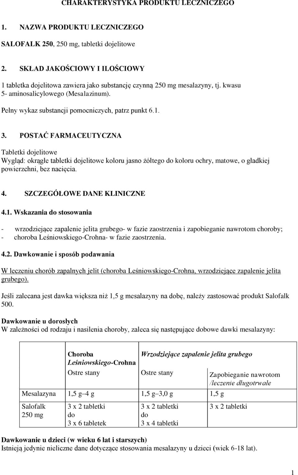 POSTAĆ FARMACEUTYCZNA Tabletki dojelitowe Wygląd: okrągłe tabletki dojelitowe koloru jasno żółtego do koloru ochry, matowe, o gładkiej powierzchni, bez nacięcia. 4. SZCZEGÓŁOWE DANE KLINICZNE 4.1.