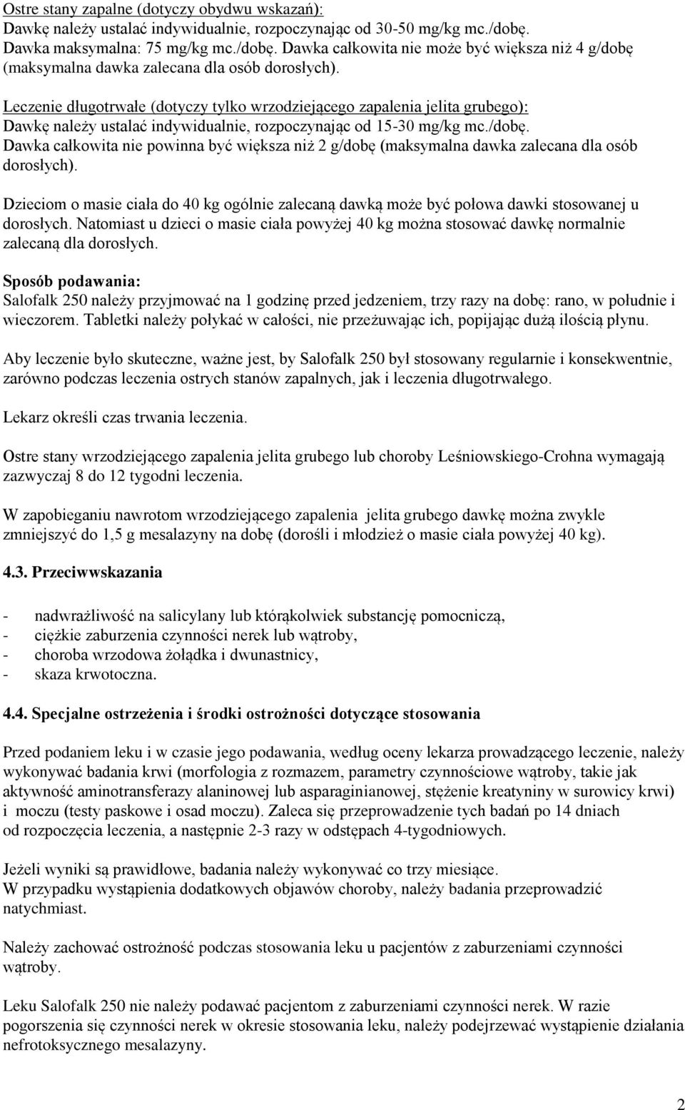 Leczenie długotrwałe (dotyczy tylko wrzodziejącego zapalenia jelita grubego): Dawkę należy ustalać indywidualnie, rozpoczynając od 15-30 mg/kg mc./dobę.