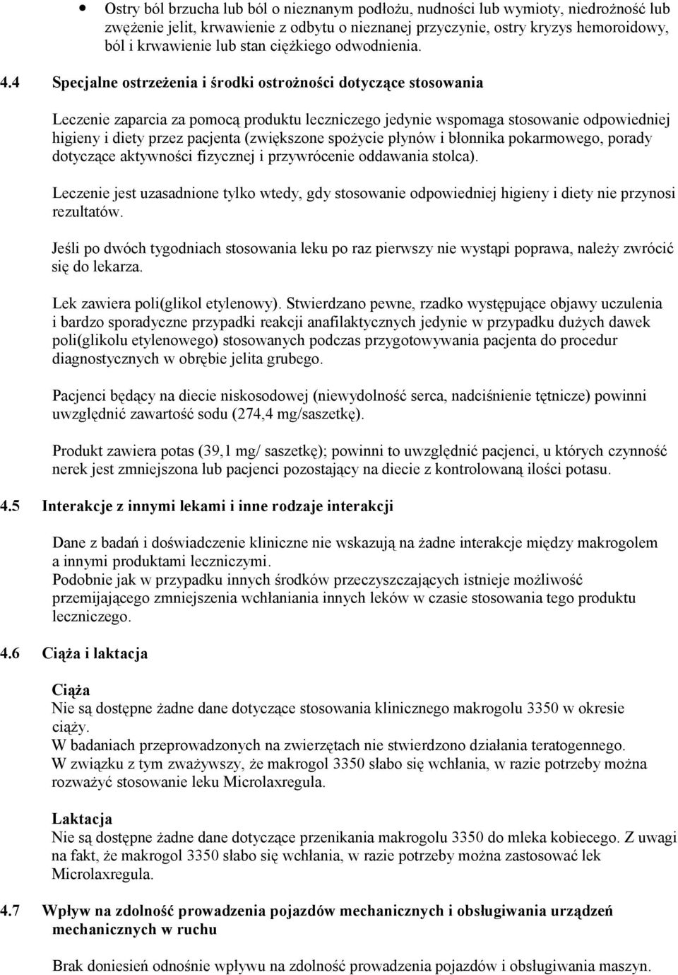 4 Specjalne ostrzeżenia i środki ostrożności dotyczące stosowania Leczenie zaparcia za pomocą produktu leczniczego jedynie wspomaga stosowanie odpowiedniej higieny i diety przez pacjenta (zwiększone