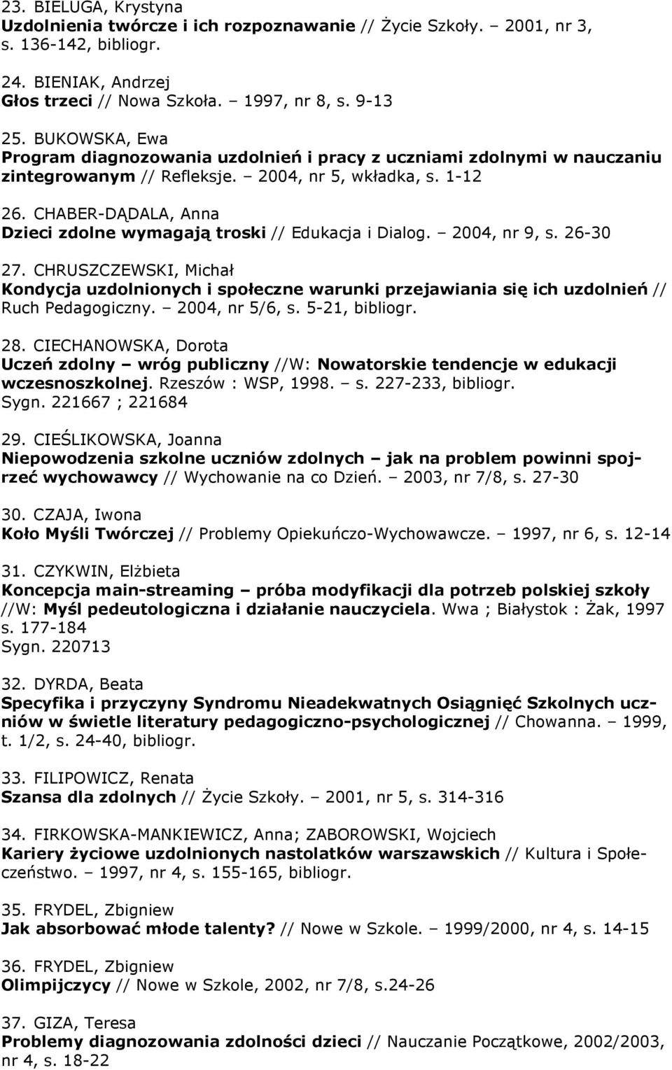 CHABER-DĄDALA, Anna Dzieci zdolne wymagają troski // Edukacja i Dialog. 2004, nr 9, s. 26-30 27.
