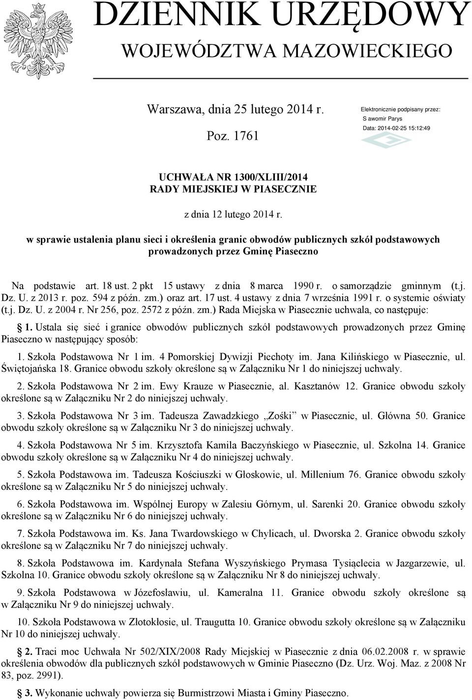 o samorządzie gminnym (t.j. Dz. U. z 2013 r. poz. 594 z późn. zm.) oraz art. 17 ust. 4 ustawy z dnia 7 września 1991 r. o systemie oświaty (t.j. Dz. U. z 2004 r. Nr 256, poz. 2572 z późn. zm.) Rada Miejska w Piasecznie uchwala, co następuje: 1.