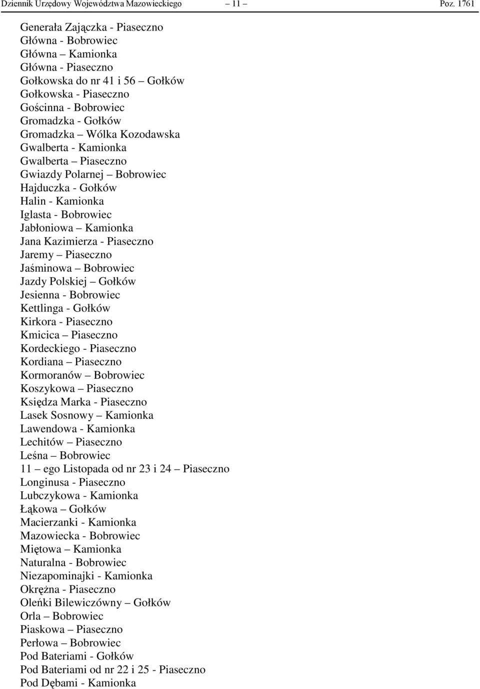 Kozodawska Gwalberta - Kamionka Gwalberta Piaseczno Gwiazdy Polarnej Bobrowiec Hajduczka - Gołków Halin - Kamionka Iglasta - Bobrowiec Jabłoniowa Kamionka Jana Kazimierza - Piaseczno Jaremy Piaseczno