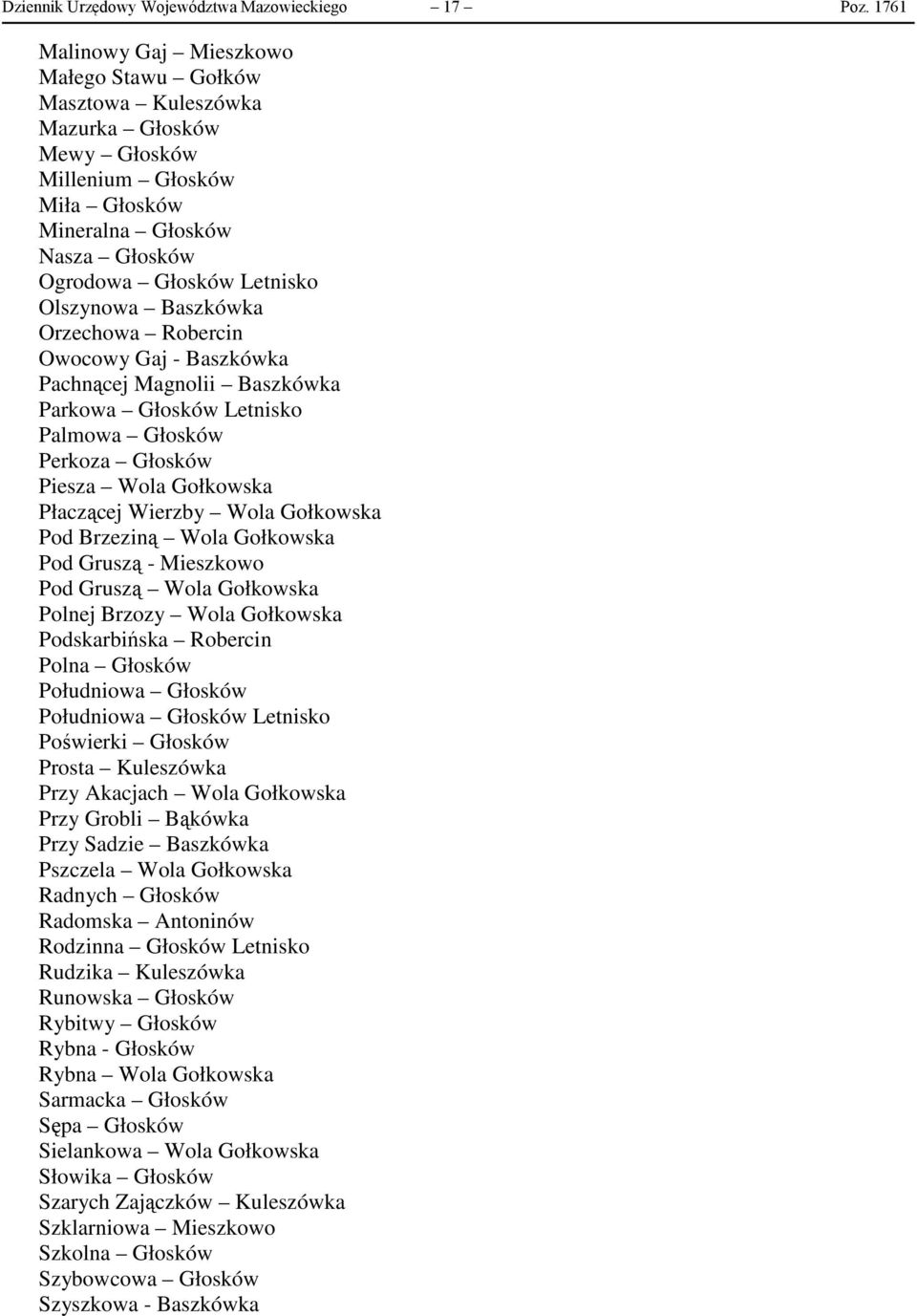 Baszkówka Orzechowa Robercin Owocowy Gaj - Baszkówka Pachnącej Magnolii Baszkówka Parkowa Głosków Letnisko Palmowa Głosków Perkoza Głosków Piesza Wola Gołkowska Płaczącej Wierzby Wola Gołkowska Pod