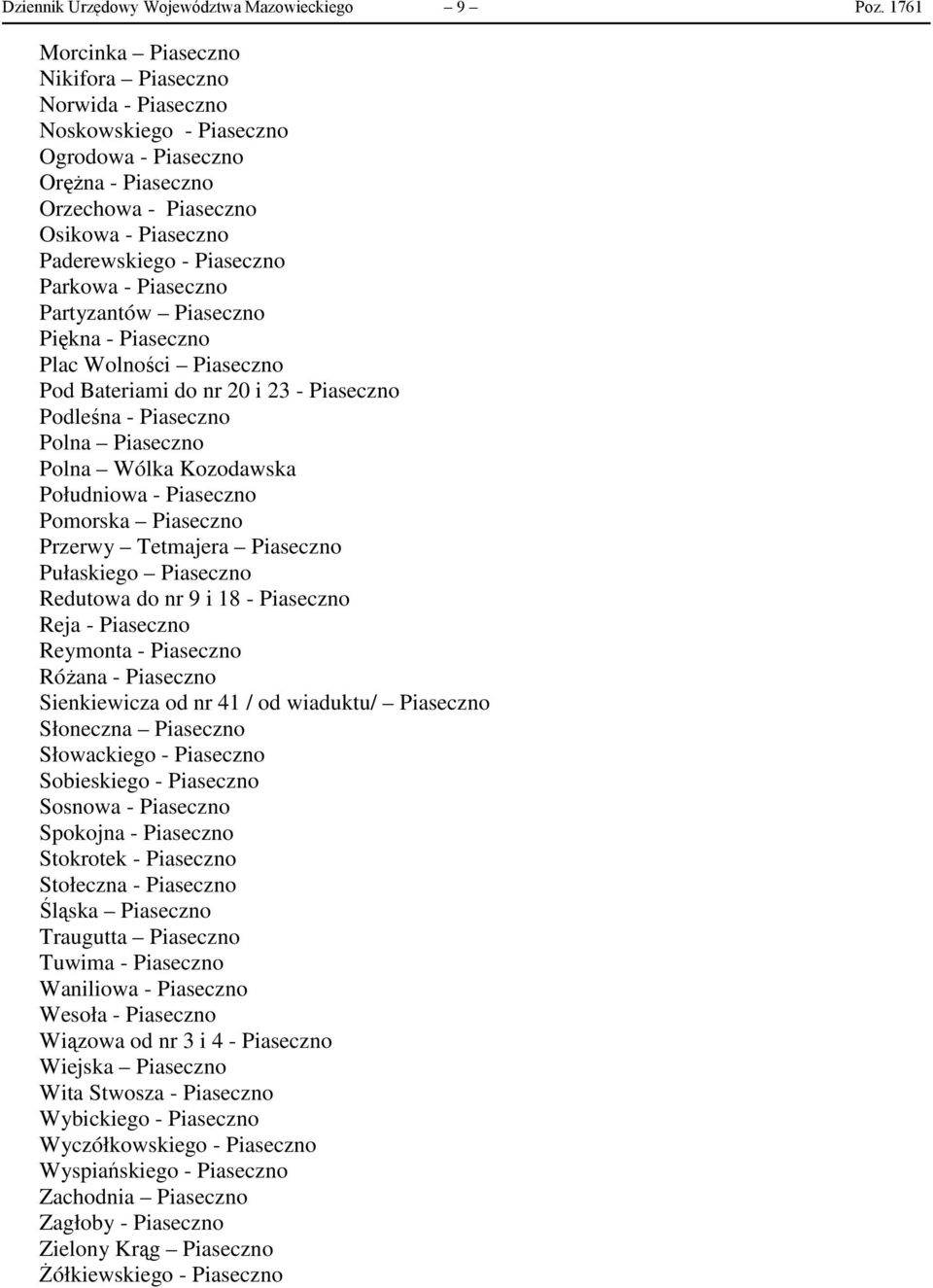 Parkowa - Piaseczno Partyzantów Piaseczno Piękna - Piaseczno Plac Wolności Piaseczno Pod Bateriami do nr 20 i 23 - Piaseczno Podleśna - Piaseczno Polna Piaseczno Polna Wólka Kozodawska Południowa -