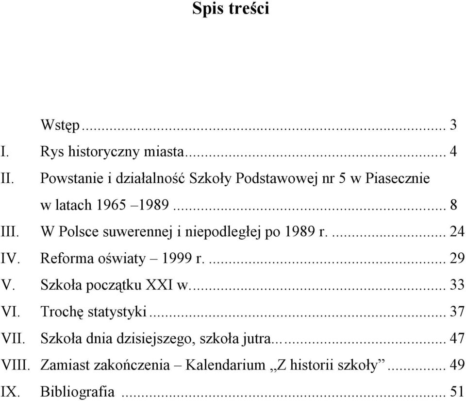 W Polsce suwerennej i niepodległej po 1989 r.... 24 IV. Reforma oświaty 1999 r.... 29 V.