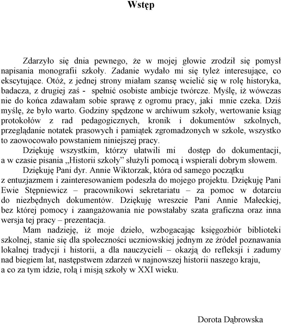 Myślę, iż wówczas nie do końca zdawałam sobie sprawę z ogromu pracy, jaki mnie czeka. Dziś myślę, że było warto.