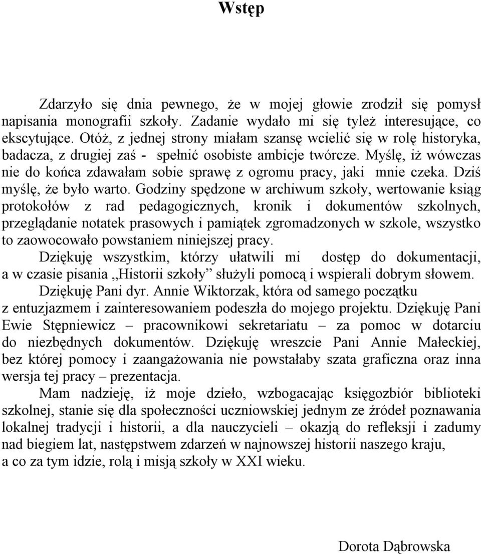 Myślę, iż wówczas nie do końca zdawałam sobie sprawę z ogromu pracy, jaki mnie czeka. Dziś myślę, że było warto.