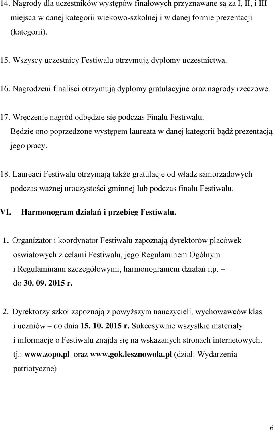 Będzie ono poprzedzone występem laureata w danej kategorii bądź prezentacją jego pracy. 18.