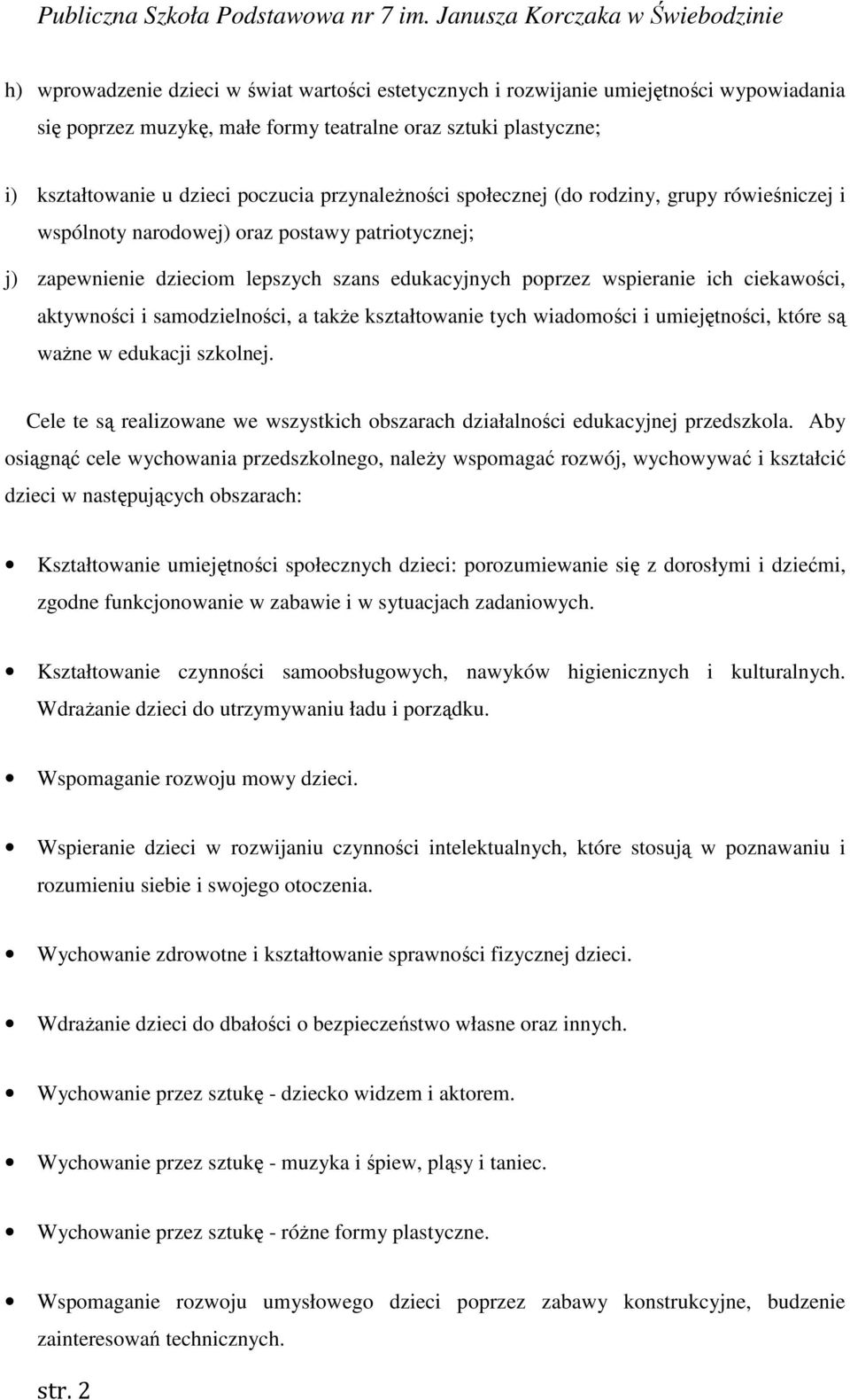 aktywności i samodzielności, a także kształtowanie tych wiadomości i umiejętności, które są ważne w edukacji szkolnej.