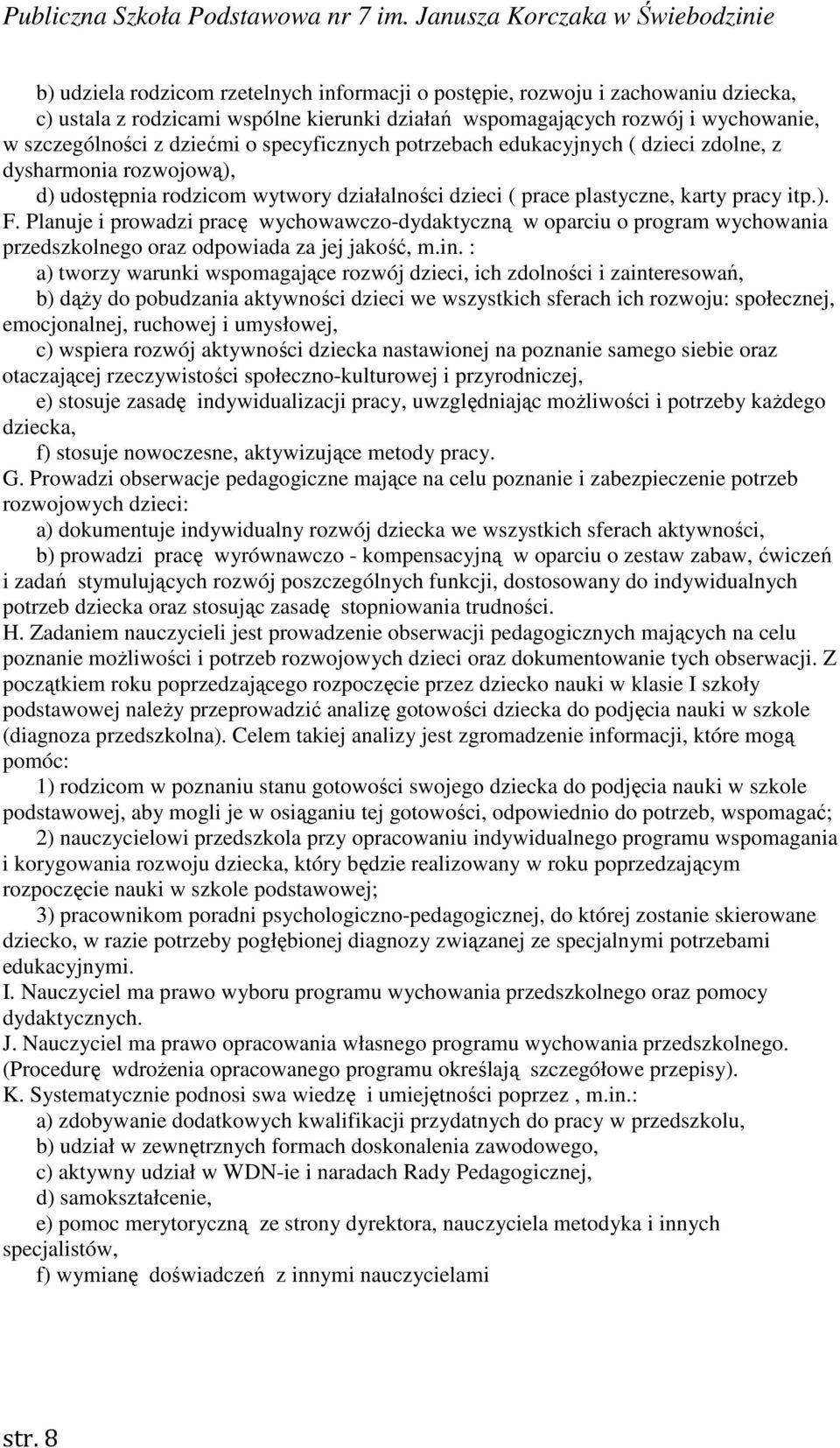 Planuje i prowadzi pracę wychowawczo-dydaktyczną w oparciu o program wychowania przedszkolnego oraz odpowiada za jej jakość, m.in.
