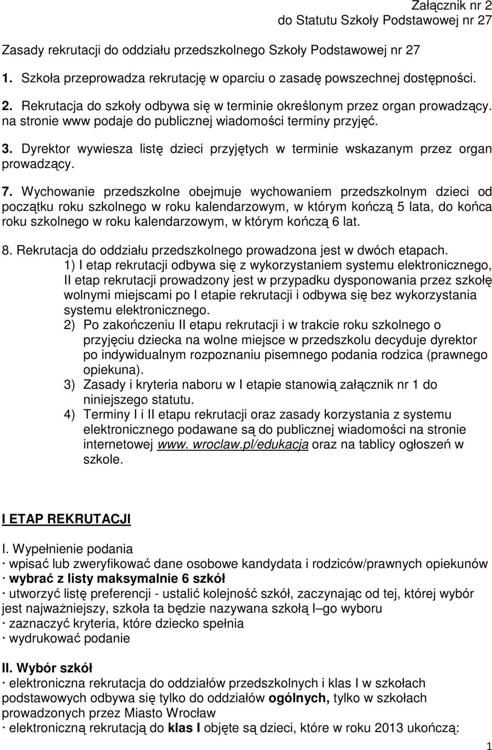 Dyrektor wywiesza listę dzieci przyjętych w terminie wskazanym przez organ prowadzący. 7.