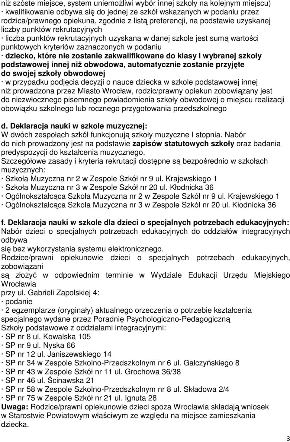 nie zostanie zakwalifikowane do klasy I wybranej szkoły podstawowej innej niż obwodowa, automatycznie zostanie przyjęte do swojej szkoły obwodowej w przypadku podjęcia decyzji o nauce dziecka w