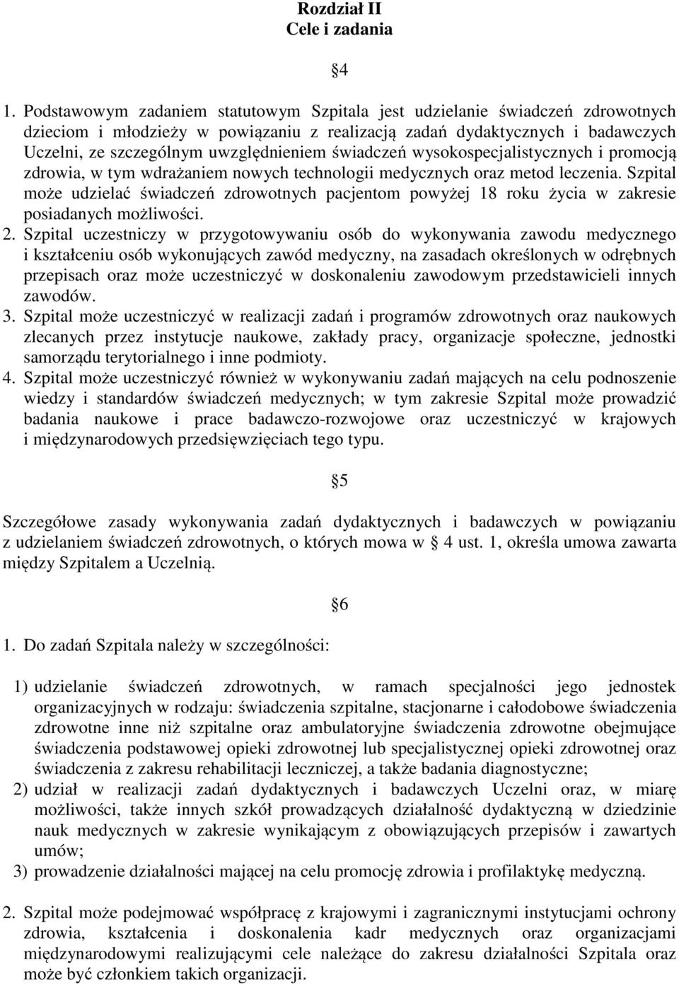 świadczeń wysokospecjalistycznych i promocją zdrowia, w tym wdrażaniem nowych technologii medycznych oraz metod leczenia.