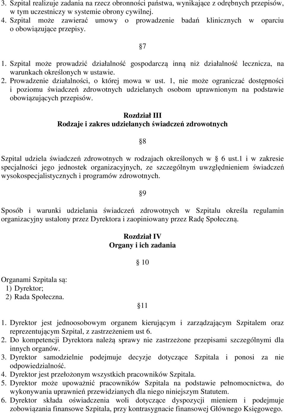 Szpital może prowadzić działalność gospodarczą inną niż działalność lecznicza, na warunkach określonych w ustawie. 2. Prowadzenie działalności, o której mowa w ust.